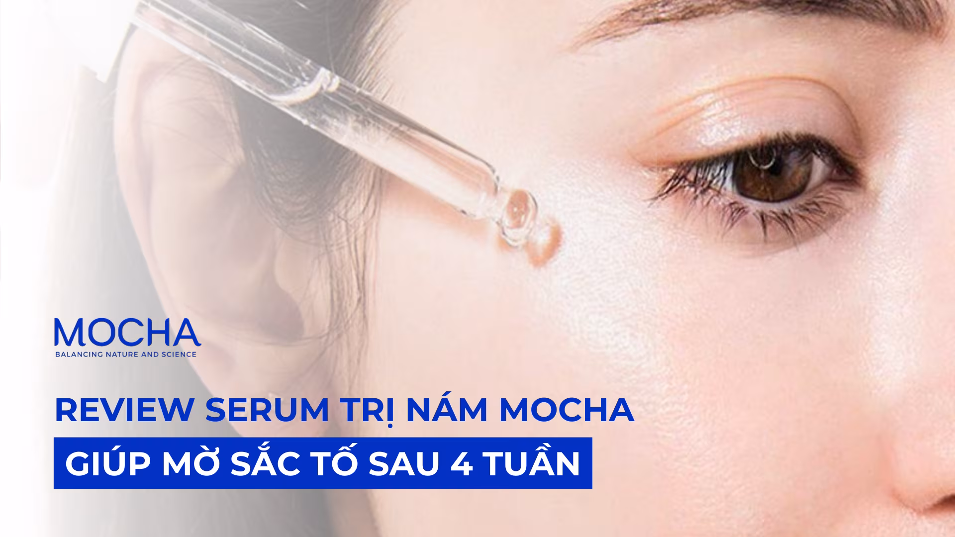 Review serum trị nám Mocha giúp mờ sắc tố sau 4 tuần