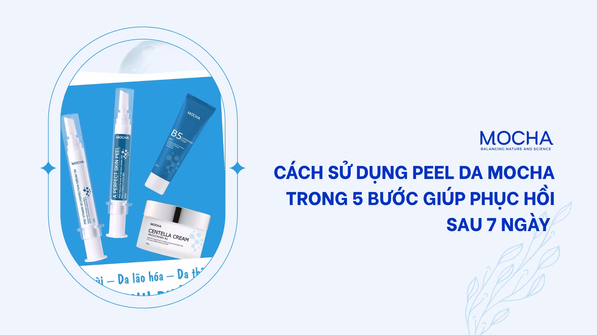 Cách sử dụng peel da Mocha trong 5 bước giúp phục hồi sau 7 ngày