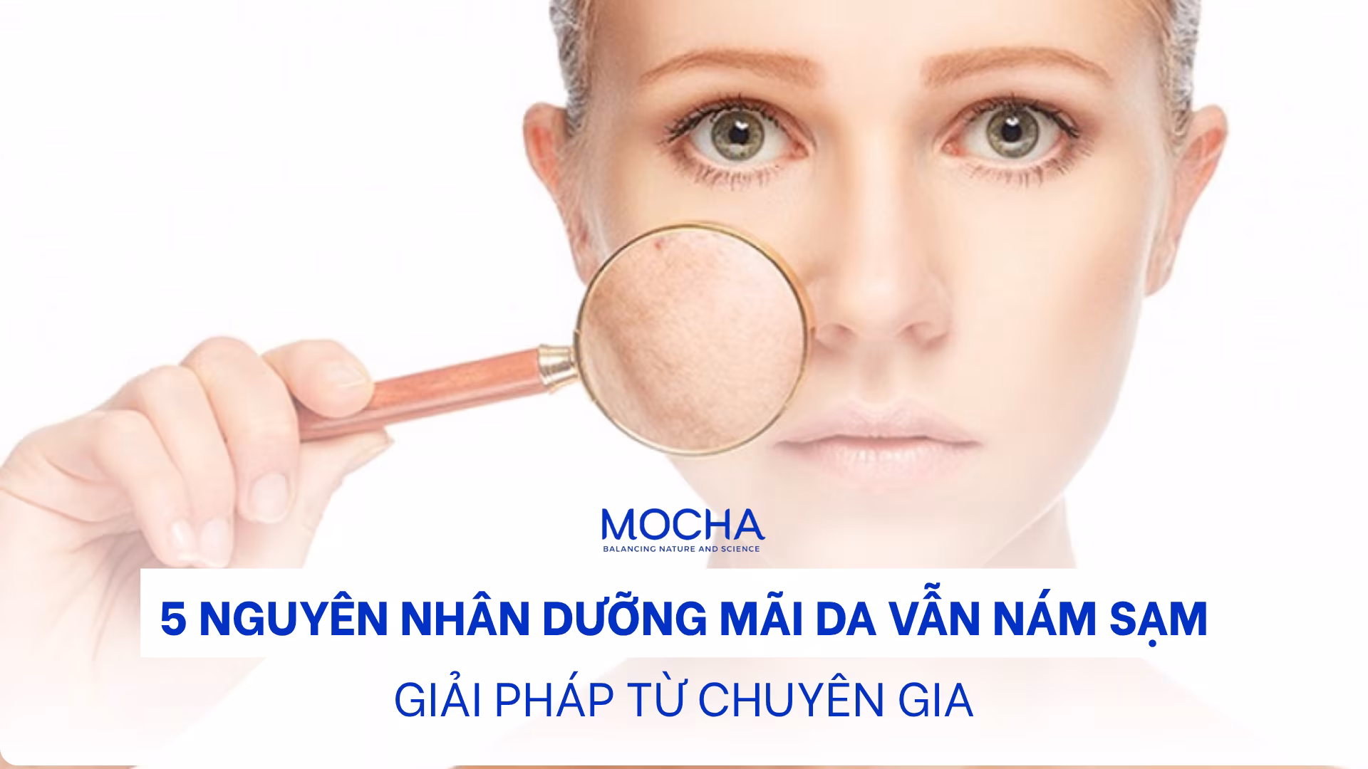 5 nguyên nhân khiến da mãi nám sạm – Giải pháp từ chuyên gia