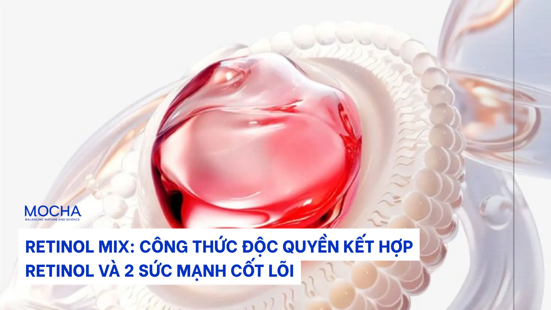 Retinol Mix: Công thức độc quyền kết hợp Retinol và 2 sức mạnh cốt lõi