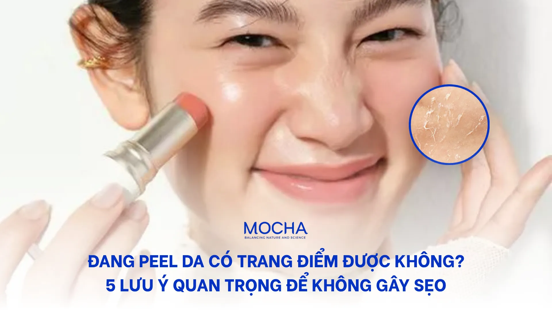 Đang peel da có trang điểm được không? 5 lưu ý quan trọng để không gây sẹo