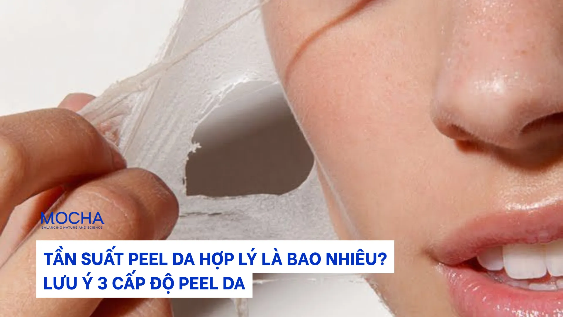 Tần suất peel da hợp lý là bao nhiêu? Lưu ý 3 cấp độ peel da